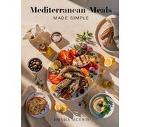 Mediterranean Meals Made Simple: Wholesome, Flavorful Recipes Inspired by the Mediterranean Diet - Easy, Healthy Dishes for Everyday Living (Donna McErin’s Healthy Kitchen Series)