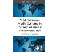 Mediterranean Media Systems in the Age of Unrest : Journalism Under Attack?