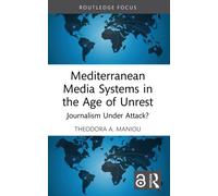Mediterranean Media Systems in the Age of Unrest : Journalism Under Attack?