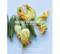 Mediterranean: Naturally nourishing recipes from the world's healthiest diet