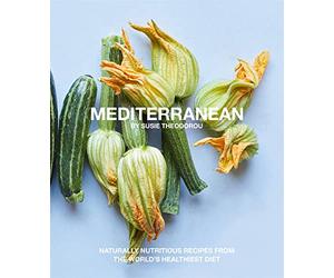 Mediterranean: Naturally nourishing recipes from the world's healthiest diet