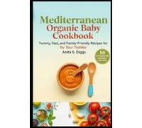 Mediterranean Organic Baby Cookbook: yummy, fast and family-friendly recipes your toddler