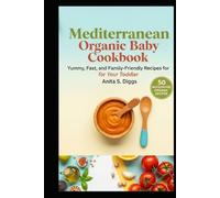 Mediterranean Organic Baby Cookbook: yummy, fast and family-friendly recipes your toddler