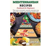 Mediterranean Recipes Cookbook for Beginners: The best kitchen-tested recipes for healthy living and eating every day