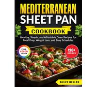 Mediterranean Sheet Pan Cookbook: Healthy, Simple, and Affordable Oven Recipes for Meal Prep, Weight Loss, and Busy Schedules