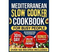 Mediterranean Slow Cooker Cookbook for Busy People: Simple, Delicious Crock Pot Recipes with Budget-Friendly Ingredients to Support Weight Loss, Boost Energy, and Save Time Without Sacrificing Flavor