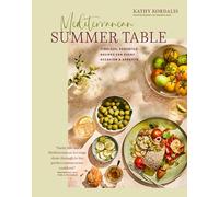 Mediterranean Summer Table: Timeless, versatile recipes for every occasion & appetite