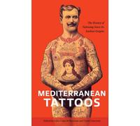 Mediterranean Tattoos : The History of Tattooing Since Its Earliest Origins