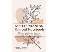 Mediterranean Thyroid Notebook: A Simple and Elegant Space for Everyday Writing and Reflection (The Thyroid Healing Cookbook Series)