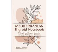Mediterranean Thyroid Notebook: A Simple and Elegant Space for Everyday Writing and Reflection (The Thyroid Healing Cookbook Series)