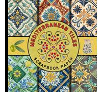 Mediterranean Tiles scrapbook paper: 20 unique Mediterranean Tile Patterns scrapbooking paper Inspired by Greek, Spanish, and Moroccan Designs - ... Decoupage, and Home Decor Crafts