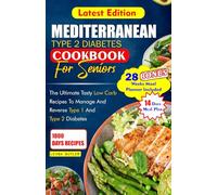 MEDITERRANEAN TYPE 2 DIABETES COOKBOOK FOR SENIORS: The Ultimate Tasty Low Carb Recipes to Manage And Reverse Type 1 and Type 2 Diabetes (Mediterranean Diet & Wellness Prepping)
