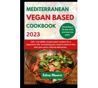 MEDITERRANEAN VEGAN BASED COOKBOOK 2023: 120+ Incredibly simple plant recipes for a superhero life. Everything you need to stick to this diet plus ... plan) (2023 VEGETERIAN COMFORT FOODS!)