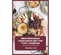 Mediterranean Vegetarian Diet for Type 2 Diabetes: A Practical Guide to Plant-Focused Mediterranean Cooking That Supports Healthy Blood Sugar, Sustainable Weight Management, and Long-Term Wellness