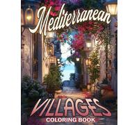 Mediterranean Villages Coloring Book: Charming Village Coloring Pages with Tranquil Coastal Scenes Illustrations for All Ages Relaxation and Fun
