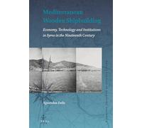 Mediterranean Wooden Shipbuilding: Economy, Technology and Institutions in Syros in the Nineteenth Century: 2 (Brill's Studies in Maritime History)