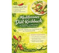 Mediterranes Diät-Kochbuch für Diabetiker und Menschen mit hohem Cholesterinspiegel: Gesunde, einfache Low-Carb-Rezepte zur Diabeteskontrolle