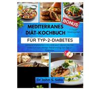 MEDITERRANES DIÄT-KOCHBUCH FÜR TYP-2-DIABETES: Leckere Mahlzeiten mit niedrigem glykämischen Index zur natürlichen Behandlung von Typ-2-Diabetes (Nourish your body (Cookbooks & Exercise guides))