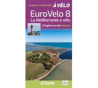 Méditerrannée à vélo - Eurovélo 8: La Méditerranée à vélo, d'Argelès-sur-Mer à Menton (Grands itinéraires à vélo)