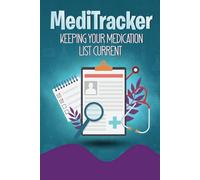 MediTracker: Keeping Your Medication List Current: A Great Tool for Keeping Track of Medications, Dosages, Frequency, and Changes for You or Your Loved Ones