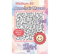 Medium 80 Armchair Mazes: Large Print Maze Puzzles for Adults (Armchair Mazes with Kijiri)