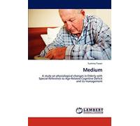 Medium: A study on physiological changes in Elderly with Special Reference to Age-Related Cognitive Deficit and its management