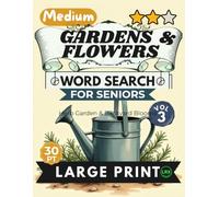 Medium Gardens Flowers Vol 3 Word Search for Seniors Large Print: 100 Herb Garden and Backyard Activity Mind Fitness Activities for Adults: Engaging Green Thumb Puzzles with Short Stories