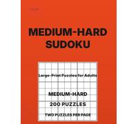 Medium-Hard Sudoku for Adults Volume 9: 200 Hard Puzzles • Two Per Page • Large-Print Logic Puzzles for Adults