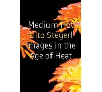 Medium Hot: Images in The Age of Heat