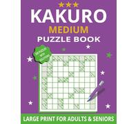 Medium Kakuro Puzzle Book Large Print: 200 Challenging Kakuro Puzzles For Adults and Seniors - Medium Level with Solutions - 8.5 × 11 Inch Puzzle Book (Kakuro Large Print)