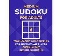 Medium Sudoku for Adults: 708 Engaging Logic Puzzles for the Intermediate Player - Clean, Easy-to-Read Layout with Instant Solutions (No QR Codes or Internet Required)