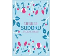 Medium Sudoku Puzzle Book Floral Edition: Stylish Easy-to-Read Puzzles for Relaxation and Focus | Moderate Difficulty Brain Games for Adults and Teens | 6 x 9 Inches | 110 Pages | Solutions Included