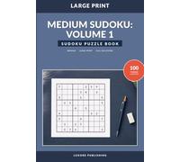 Medium Sudoku: Volume 1: 100 Large-Print Medium Puzzles with Complete Solutions