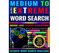 Medium to Ultra Extreme Word Search Book for Adults | Medium - Hard - Extreme - Ultra Extreme: Ultimate Word Search Challenge for Adults, Seniors & Teens | Full Page Puzzles with Full Solutions