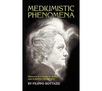 Mediumistic Phenomena: Observed in a Series of Sessions with Eusapia Palladino