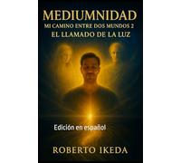 Mediumnidad: Mi camino entre dos mundos 2: El llamado de la luz
