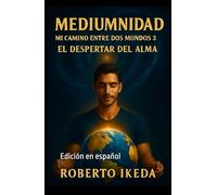 Mediumnidad: Mi camino entre dos mundos 3: El despertar del alma