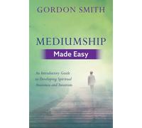 Mediumship Made Easy : An Introductory Guide to Developing Spiritual Awareness and Intuition