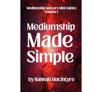 Mediumship Made Simple: A practical beginner’s guide to connecting with Spirit.: 1 (Mediumship Matters Mini Guides)