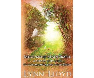Mediumship Made Simple: A Step by Step Guide to Connecting With Spirit