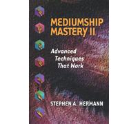 Mediumship Mastery II: Advanced Techniques That Work