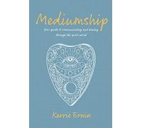 Mediumship: Your guide to communicating and healing through the spirit world