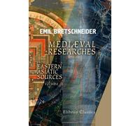 Mediæval Researches from Eastern Asiatic Sources: Fragments towards the knowledge of the geography and history of central and western Asia from the 13th to the 17th century. Volume 2