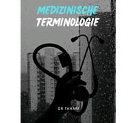 Medizinische Terminologie: Über 1000 medizinische Begriffe mit klaren Erklärungen - Perfekt für Medizinstudenten, Pharmaziestudenten, Zahnmediziner und Pflegekräfte zur Prüfungsvorbereitung und Praxis