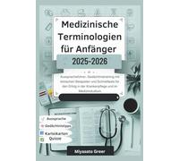 Medizinische Terminologien für Anfänger 2025-2026: Ausspracheführer, Gedächtnistraining mit klinischen Beispielen und Schnelltests für den Erfolg in der Krankenpflege und im Medizinstudium