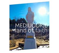 Medjugorje Land of Faith