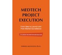 MedTech Project Execution: From Idea to Launch and Post-Market Surveillance: A Playbook for Start-Ups and Scale-Ups