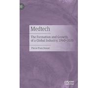 Medtech: The Formation and Growth of a Global Industry, 1960-2020