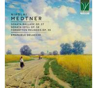Emanuele Delucchi - Sonata-Ballade Op. 27, Sonata-Idyll Op. 56, Forgot