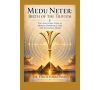 Medu Neter: Birth of the Trivium - The Ancestral Code of Human Coherence and the Sovereign Mind (Architecture of Human Coherence)